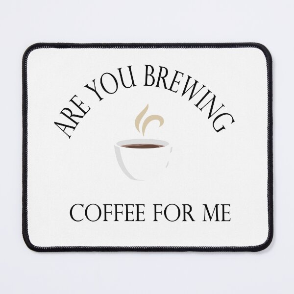 Item preview, Are you brewing coffee for me designed and sold by Ach B.