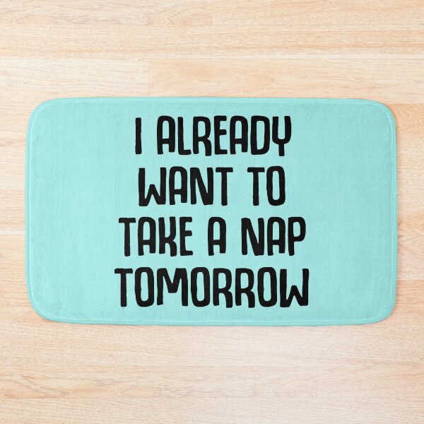 Item preview, I Already Want To Take A Nap Tomorrow designed and sold by Moeez Javed.