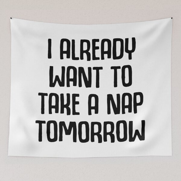 Item preview, I Already Want To Take A Nap Tomorrow designed and sold by Moeez Javed.