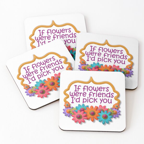 Item preview, If flowers were friends, I'd choose you designed and sold by Becky Hunter.