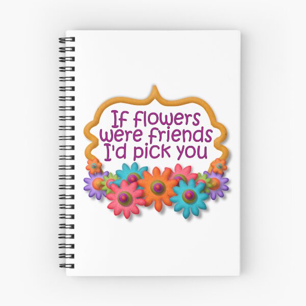 Item preview, If flowers were friends, I'd choose you designed and sold by Becky Hunter.