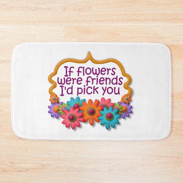 Item preview, If flowers were friends, I'd choose you designed and sold by Becky Hunter.