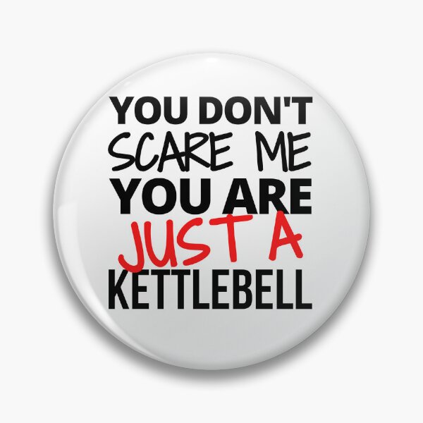 Item preview, Copy of You don't scare me you are JUST a kettlebell designed and sold by TheGreenGoat.