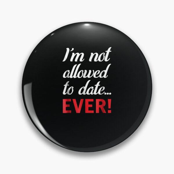 Item preview, I'm Not Allowed To Date... Ever designed and sold by DeannaMarks.