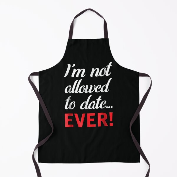 Item preview, I'm Not Allowed To Date... Ever designed and sold by DeannaMarks.