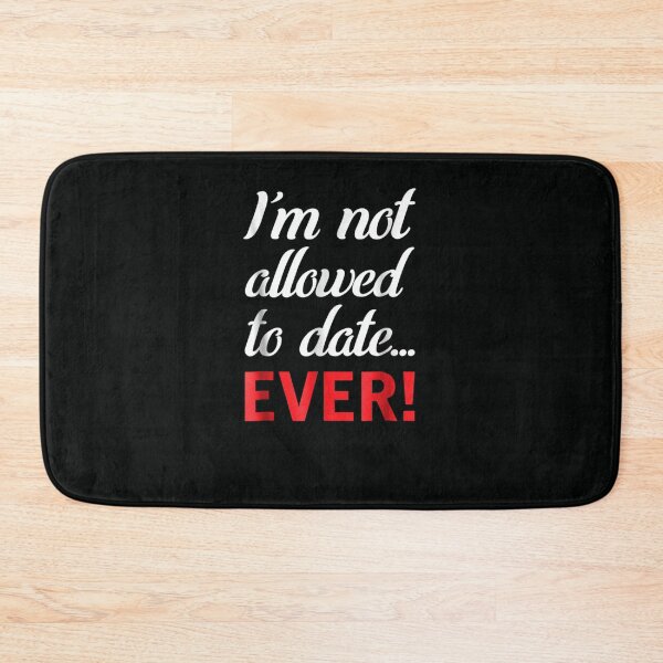 Item preview, I'm Not Allowed To Date... Ever designed and sold by DeannaMarks.