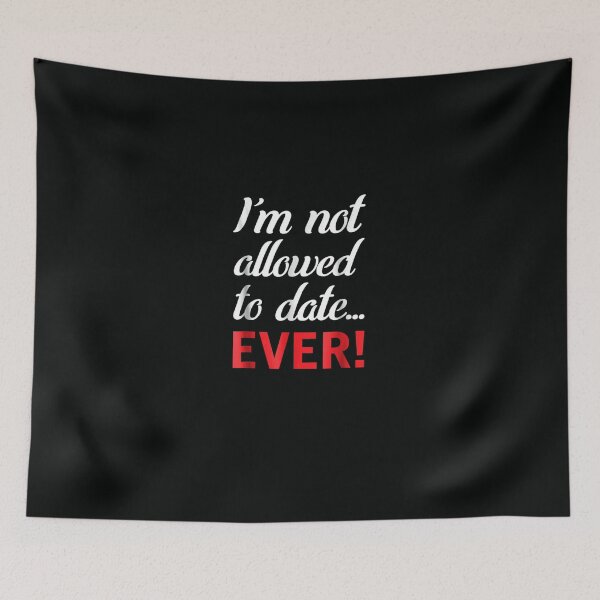 Item preview, I'm Not Allowed To Date... Ever designed and sold by DeannaMarks.