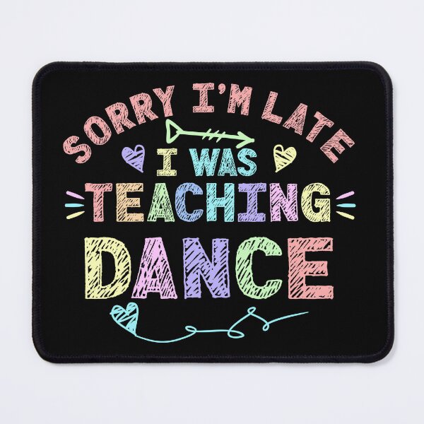 Item preview, Dance Sorry I'm Late I was Teaching Dance Teacher designed and sold by Mr-Kawachi.