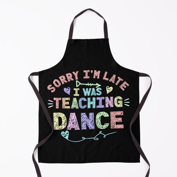 Item preview, Dance Sorry I'm Late I was Teaching Dance Teacher  designed and sold by Mr-Kawachi.