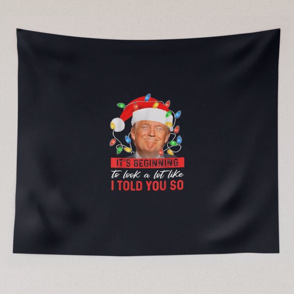 Item preview, It's Beginning To Look A Lot Like I Told You So Trump Xmas designed and sold by DeannaMarks.