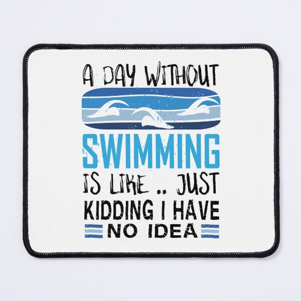 Item preview, A day without swimming is like just kidding i have no idea - Funny Swimming Sayings designed and sold by Heavdaiin.