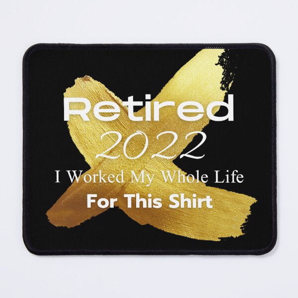 Item preview, retired 2022 i worked my whole life for this shirt designed and sold by SuccessSK.