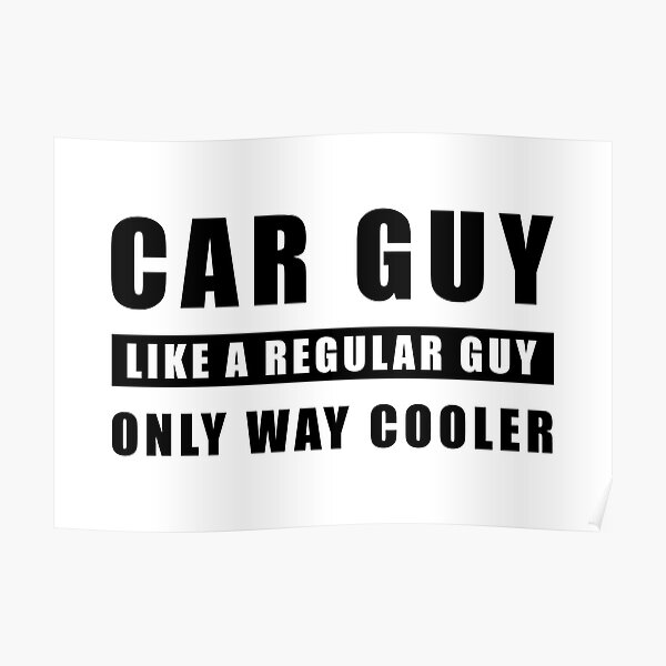 car-guy-like-a-regular-guy-only-way-cooler-funny-car-quote-poster