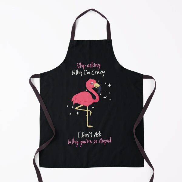 Item preview, Stop Asking Why I'm Crazy, I Don't Ask Why You're So Stupid designed and sold by SpringPetals.