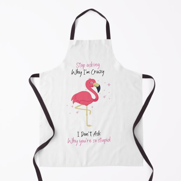 Item preview,  Stop Asking Why I'm Crazy, I Don't Ask Why You're So Stupid designed and sold by SpringPetals.