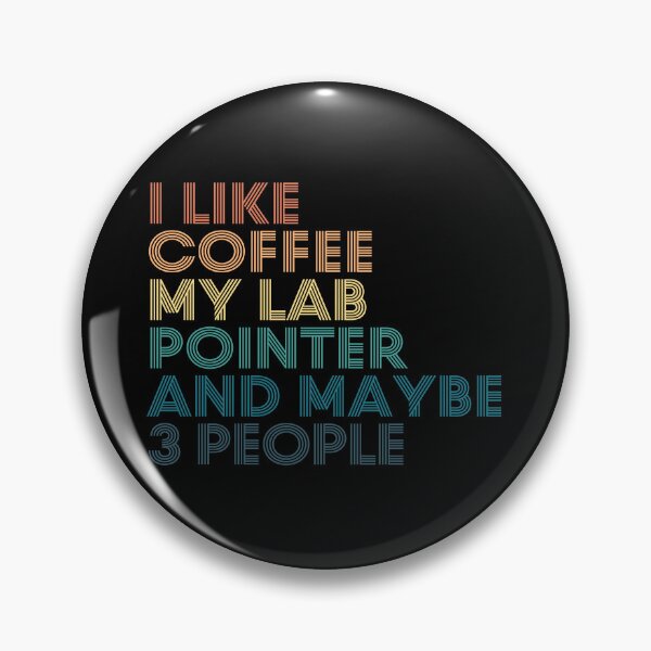 Item preview, I Like Coffee My Lab Pointer And Maybe 3 People designed and sold by kindxinn.