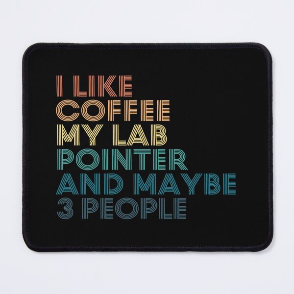 Item preview, I Like Coffee My Lab Pointer And Maybe 3 People designed and sold by kindxinn.