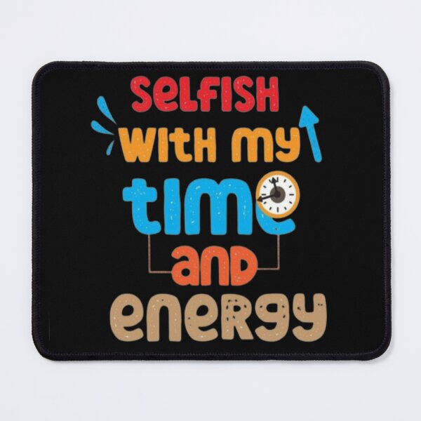 Item preview, Selfish with my time and energy  designed and sold by Watermeloncl.