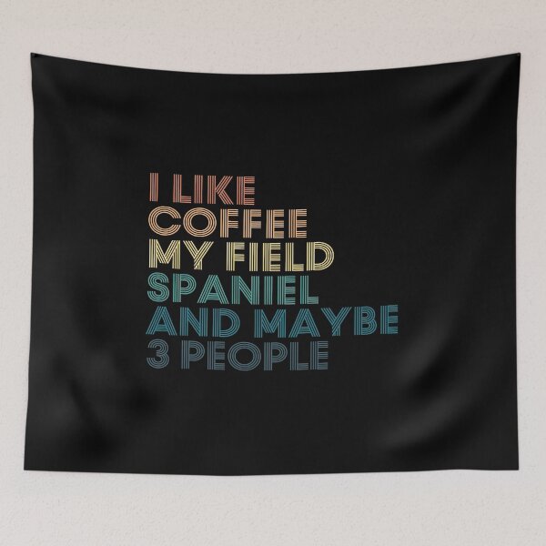 Item preview, I Like Coffee My Field Spaniel And Maybe 3 People designed and sold by kindxinn.