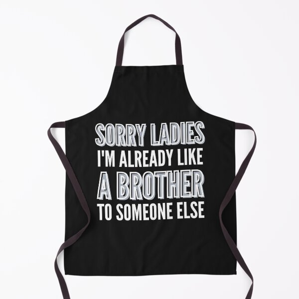 Item preview, SORRY LADIES I'M ALREADY LIKE A BROTHER TO SOMEONE ELSE designed and sold by Pixelish.