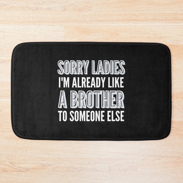 Item preview, SORRY LADIES I'M ALREADY LIKE A BROTHER TO SOMEONE ELSE designed and sold by Pixelish.