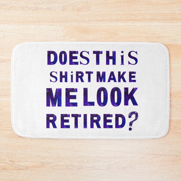 Item preview, Does This Shirt Make Me Look Retired - Cute Retirement Gift Essential T-Shirt designed and sold by Dragsma ⭐⭐⭐⭐⭐.