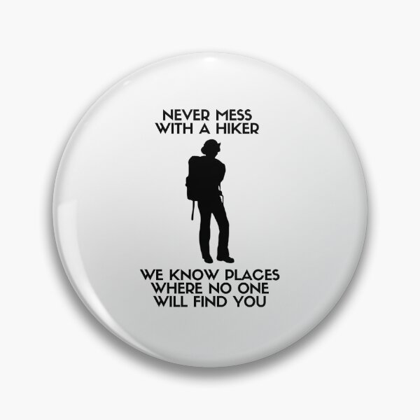Item preview, Never Mess With a Hiker We Know Places Where No One Will Find You designed and sold by Cvele1980.