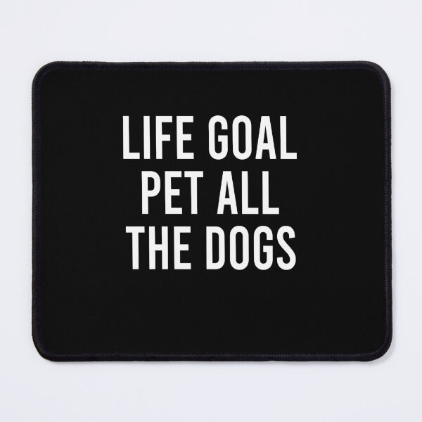 Item preview, Life goal pet all the dogs designed and sold by LandaMacorn.