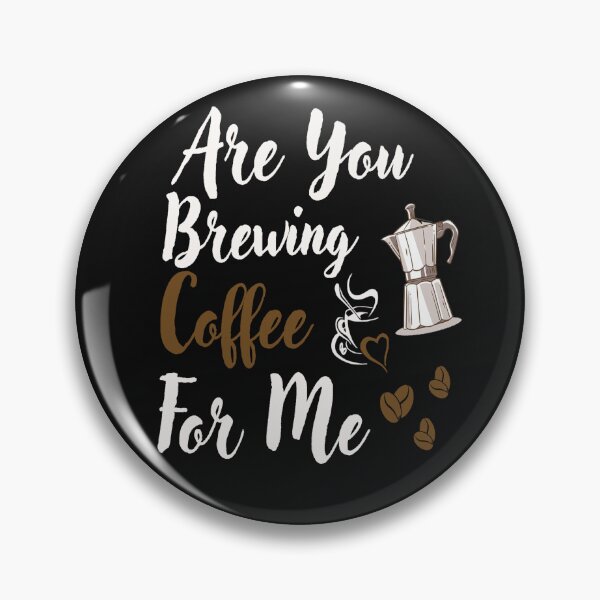 Item preview, Are You Brewing Coffee For Me designed and sold by adeleqo.