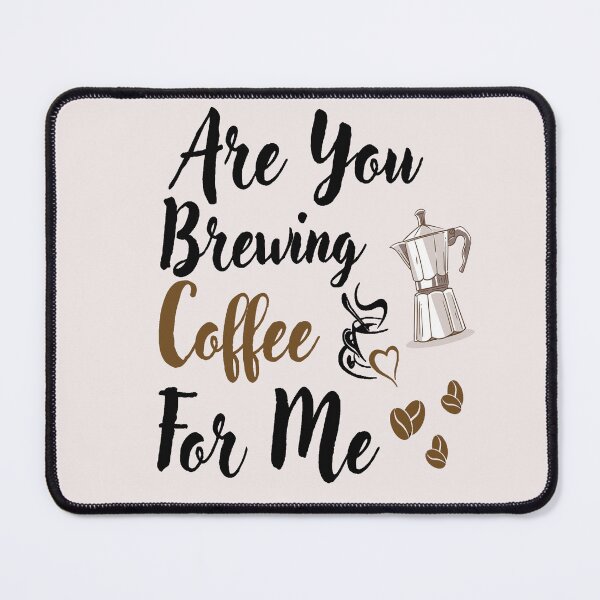 Item preview, Are You Brewing Coffee For Me designed and sold by adeleqo.