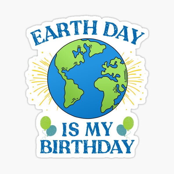 "Earth Day is my BirthDay Earth Day BirthDay" Sticker by OmarSedky01