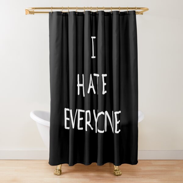 i hate everyone  Shower Curtain