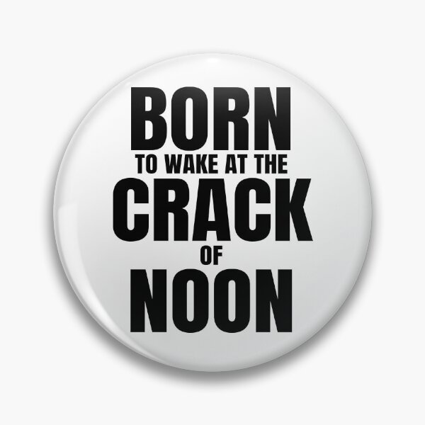 Item preview, Funny Late Riser Quote Saying, Born To Wake At Crack Of Noon, Black Text designed and sold by hjsmith.