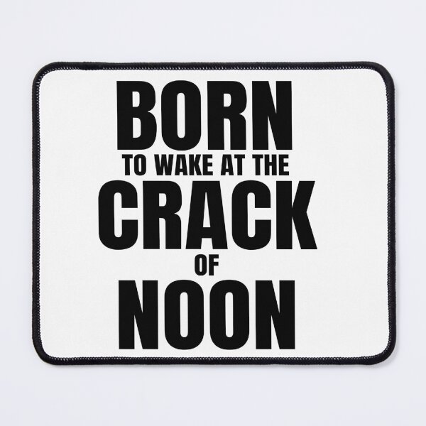 Item preview, Funny Late Riser Quote Saying, Born To Wake At Crack Of Noon, Black Text designed and sold by hjsmith.