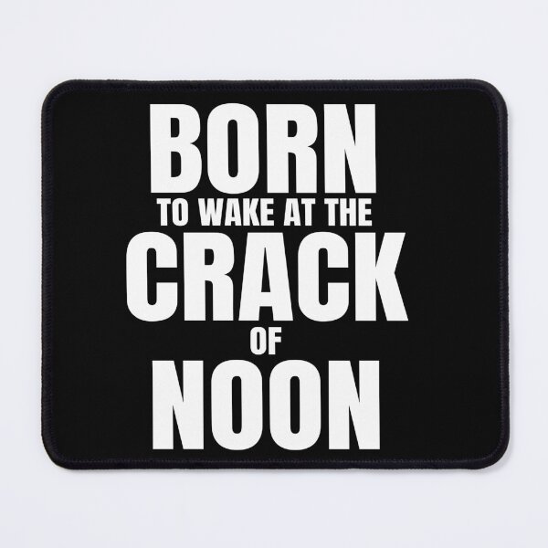 Item preview, Funny Late Riser Quote Saying, Born To Wake At Crack Of Noon, White Text designed and sold by hjsmith.