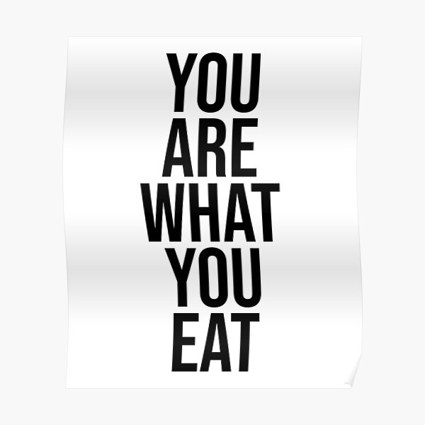 "YOU ARE WHAT YOU EAT" Poster for Sale by kalicarts Redbubble
