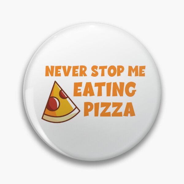 Item preview, Never Stop Me Eating Pizza, Pizza Lover designed and sold by yssnyd.
