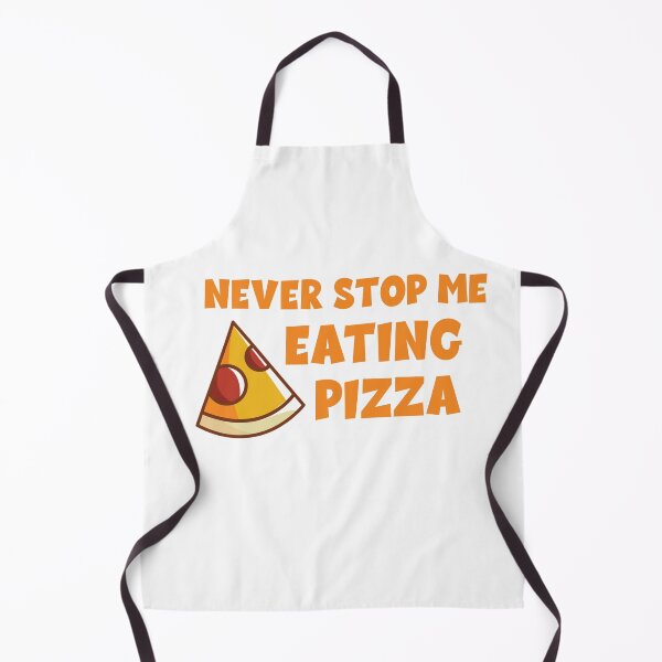 Item preview, Never Stop Me Eating Pizza, Pizza Lover designed and sold by yssnyd.