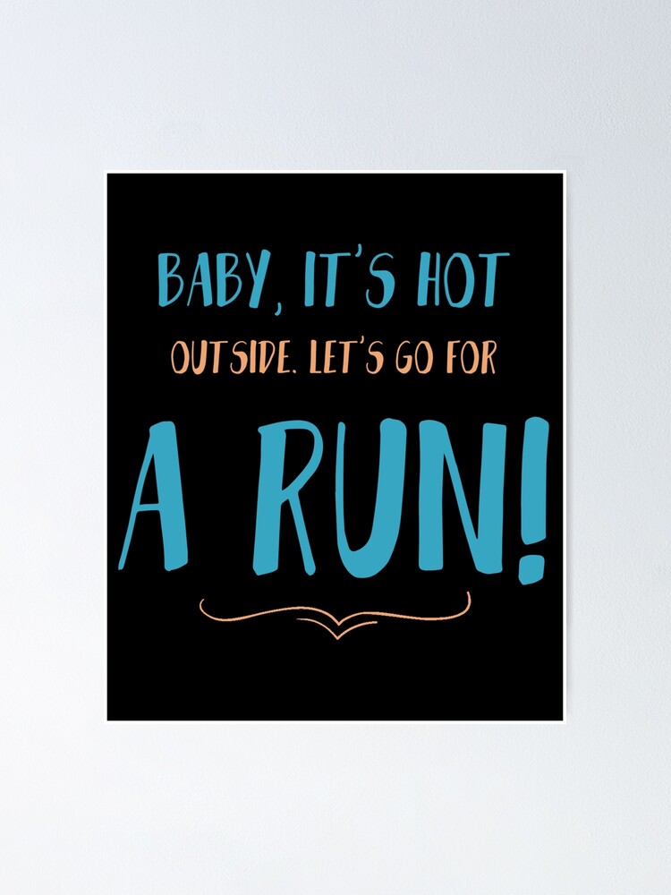 Baby, it's hot Let's go for a run! Funny Running Quotes