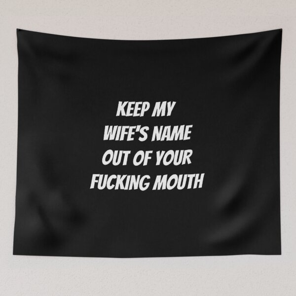Item preview, Keep my wife's name out of your fucking mouth-simple text based-black and white font designed and sold by PacePoint.