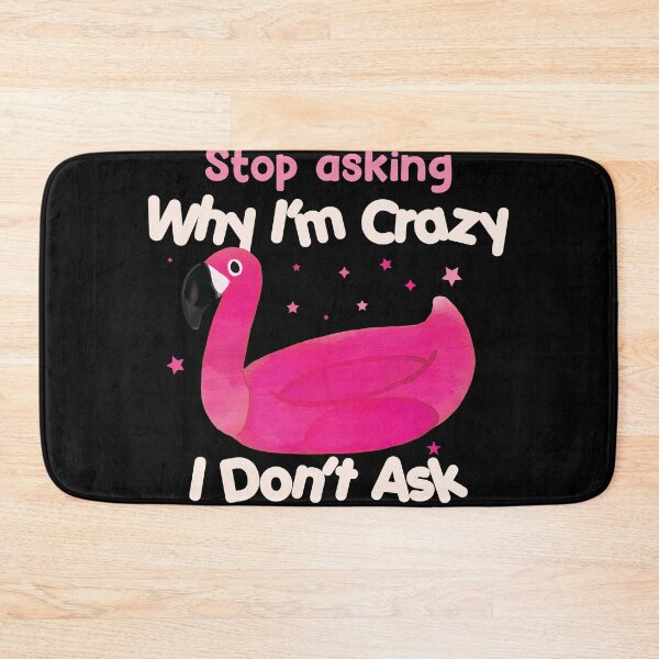Item preview, Funny Flamingo Stop Asking Why I'm Crazy designed and sold by TheMattDesigns.