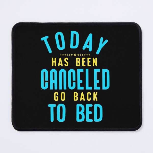 Item preview, Today Has Been Canceled Go Back to Bed. designed and sold by Umiska.