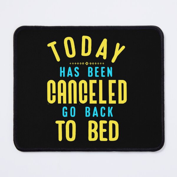 Item preview, Today Has Been Canceled Go Back to Bed. designed and sold by Umiska.