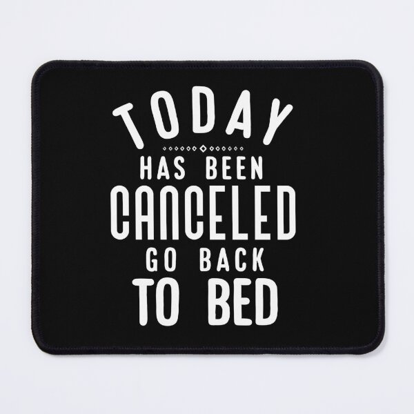 Item preview, Today Has Been Canceled Go Back to Bed. designed and sold by Umiska.