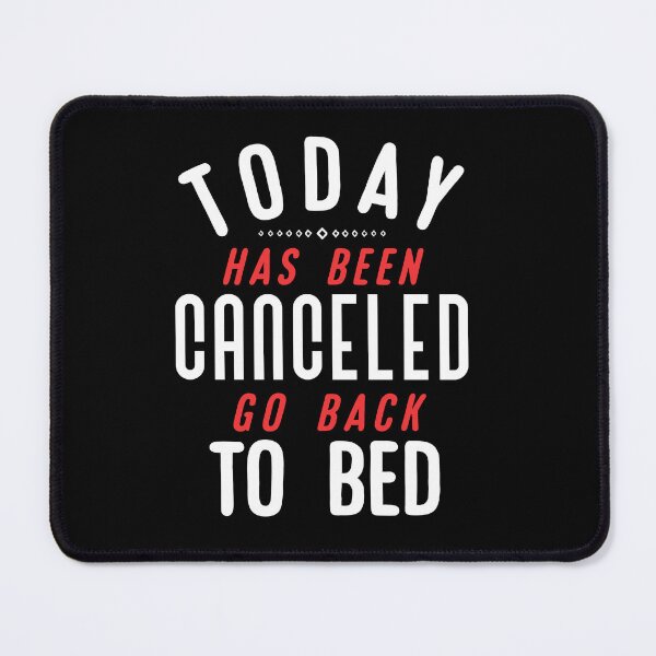 Item preview, Today Has Been Canceled Go Back to Bed. designed and sold by Umiska.