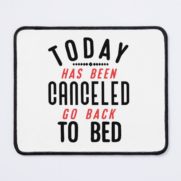 Item preview, Today Has Been Canceled Go Back to Bed. designed and sold by Umiska.