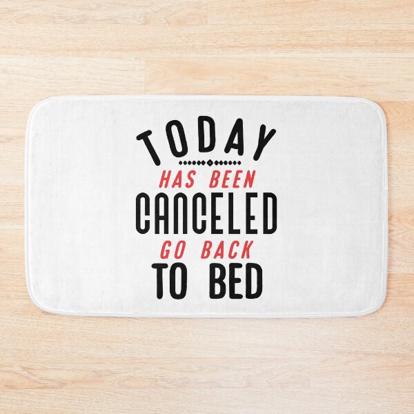 Item preview, Today Has Been Canceled Go Back to Bed. designed and sold by Umiska.
