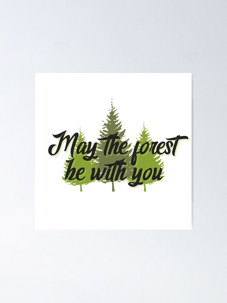 &ldquo;May The Forest Be With You&rdquo; Poster by HawthornPrints | Redbubble