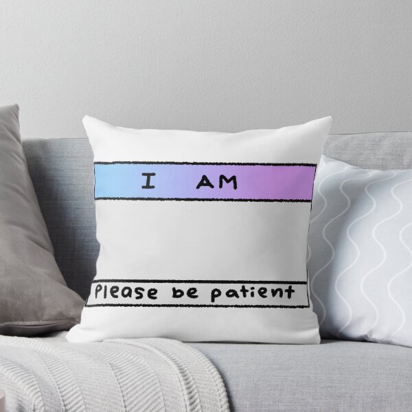 Item preview, I am [__], please be patient (write your own) designed and sold by OTpigeon.