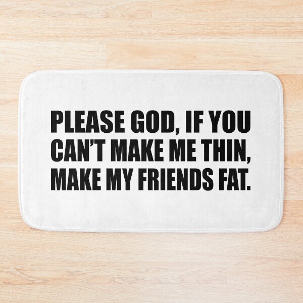 Item preview, Please God, if you can’t make me thin, make my friends fat designed and sold by Colorfulandfun.